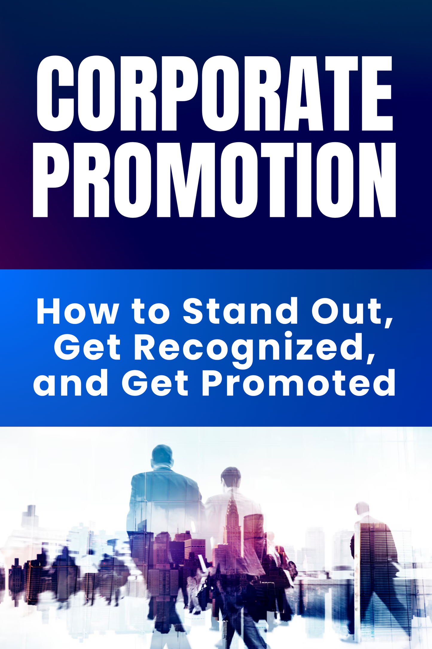 3.) Corporate Promotion How to Stand Out, Get Recognized, and Get Promoted
