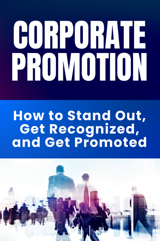 3.) Corporate Promotion  How to Stand Out, Get Recognized, and Get Promoted