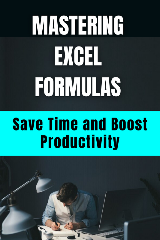 Mastering Excel Formulas  Save Time and Boost Productivity