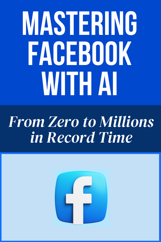 Mastering Facebook with AI  From Zero to Millions in Record Time